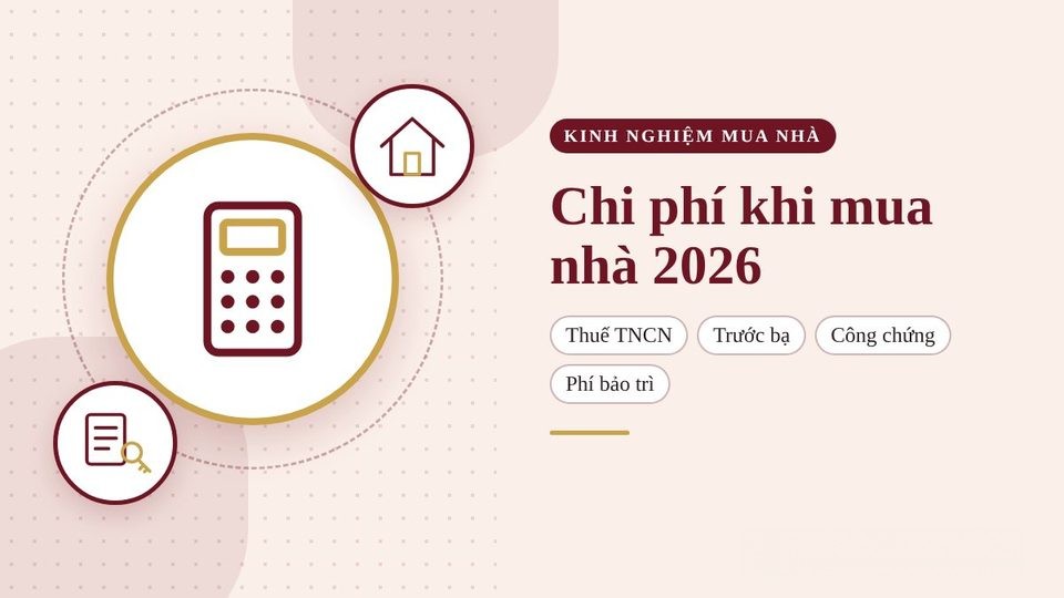 Các khoản chi phí khi mua nhà 2026: thuế, lệ phí, công chứng, phí bảo trì