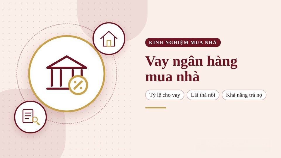 Vay ngân hàng mua nhà 2026: tỷ lệ cho vay, lãi thả nổi và cách tính khả năng trả nợ