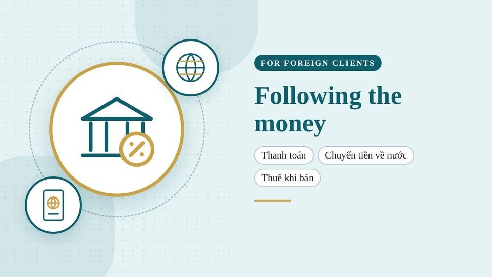 Dòng tiền khi người nước ngoài mua bán nhà tại Việt Nam: thanh toán, chuyển tiền về nước và thuế khi bán