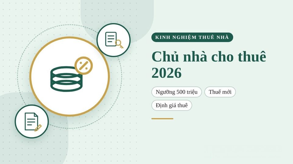 Chủ nhà cho thuê căn hộ 2026: ngưỡng 500 triệu, cách tính thuế mới và bí quyết định giá thuê